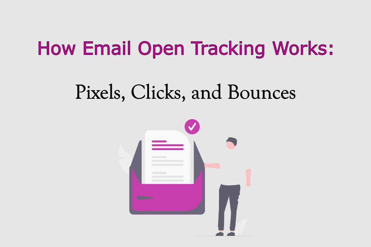 How Email Open Tracking Works: Pixels, Clicks, and Bounces